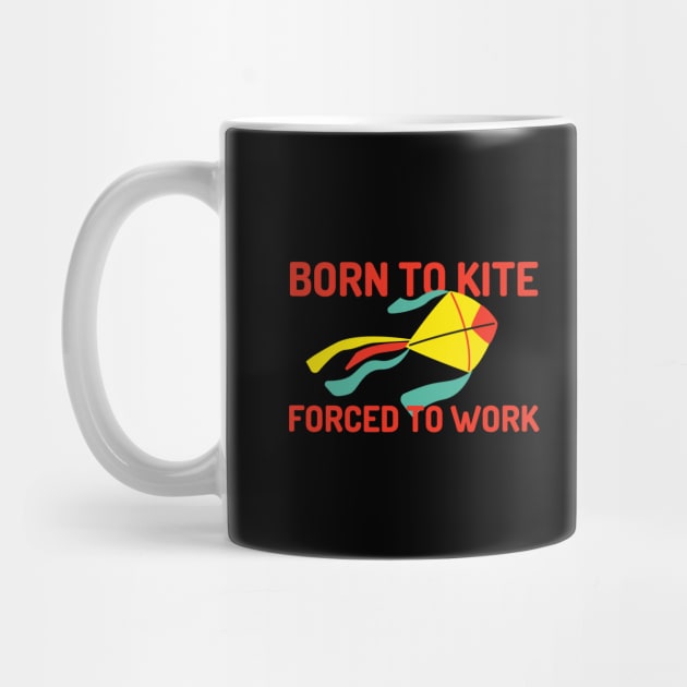 Born To Kite Forced To Work Colorful Design by pingkangnade2@gmail.com